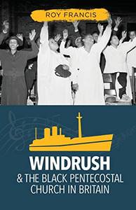 Windrush And The Black Pentecostal Church In Britain
