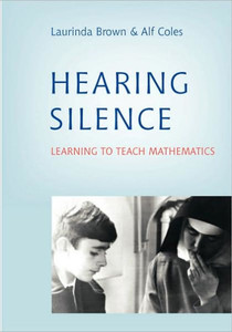 Hearing Silence: Learning to Teach Mathematics