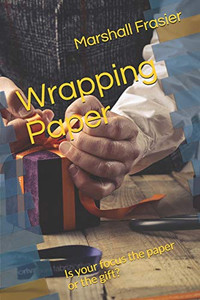Wrapping Paper: Is your focus the paper or the gift? Wrapping Paper: Is your focus the paper or the gift?