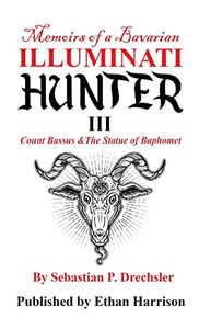 Count Bassus & The Statue Of Baphomet (Memoirs Of A Bavarian Illuminati Hunter)