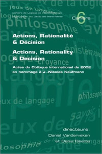 Actions, Rationalite & Decision. Actions, Rationality & Decision. Actes du Colloque international de 2002 en hommage a J.-Nicholas Kaufmann