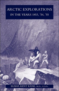 Arctic Explorations in the Years 1853, '54, '55: The Second Grinnell Expedition in Search of Sir John Franklin Vol 1