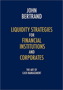 Liquidity Strategies for Financial Institutions and Corporates: The Art of Cash Management
