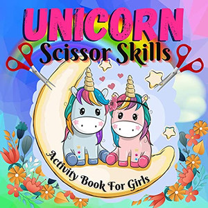 Unicorn Scissor Skills For Girls: Cut And Color Unicorn Book For Kids, Toddlers