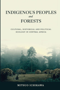 Indigenous Peoples and Forests: Cultural, Historical and Political Ecology in Central Africa