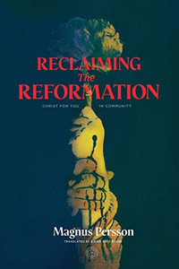 Reclaiming The Reformation: Christ For You In Community