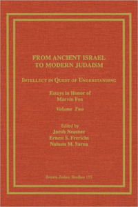 From Ancient Israel to Modern Judaism: Intellect in Quest of Understanding, Essays in Honor of Marvin Fox, Volume 2