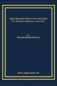 The Human Will in Judaism: The Mishnah's Philosophy of Intention