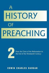 A History of Preaching: Volume Two: From 1572 - 1900