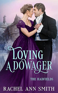 Loving A Dowager: Steamy Regency Romance (The Hadfields) Loving A Dowager: Steamy Regency Romance (The Hadfields)