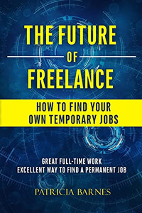 The Future Of Freelance: How To Find Your Own Temporary Jobs