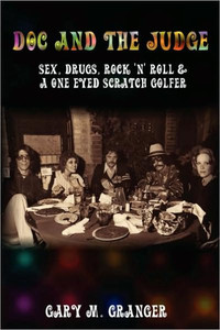 Doc and the Judge: Sex, Drugs, Rock 'n' Roll & a One Eyed Scratch Golfer