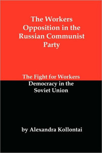 The Workers Opposition in the Russian Communist Party: The Fight for Workers Democracy in the Soviet Union