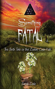 Something Fatal: The Sixth Tale Of The Zodiac Cusp Kids (Tales Of The Zodiac Cusp Kids) Something Fatal: The Sixth Tale Of The Zodiac Cusp Kids (Tales Of The Zodiac Cusp Kids)