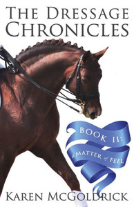 A Matter of Feel: Book II of The Dressage Chronicles
