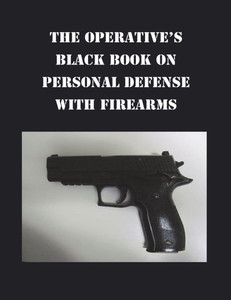 The Operative's Black Book on Personal Defense with Firearms
