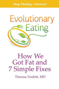 Evolutionary Eating: How We Got Fat & 7 Simple Fixes