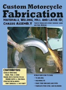Custom Motorcycle Fabrication: Materials, Welding, Mill and Lathe, Frame Construction