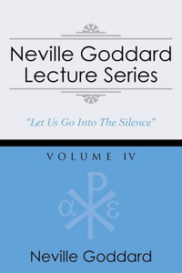 Neville Goddard Lecture Series, Volume IV: (A Gnostic Audio Selection, Includes Free Access to Streaming Audio Book)