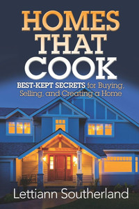 Homes That Cook: Best-Kept Secrets for Buying, Selling, and Creating a Home