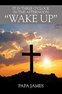 It Is Three O'Clock In The Afternoon Wake Up