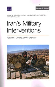 Iran'S Military Interventions: Patterns, Drivers, And Signposts Iran'S Military Interventions: Patterns, Drivers, And Signposts