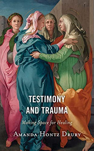 Testimony And Trauma: Making Space For Healing Testimony And Trauma: Making Space For Healing