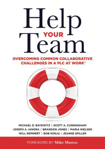 Help Your Team: Overcoming Common Collaborative Challenges in a PLC (Supporting Teacher Team Building and Collaboration in a Professional Learning Com