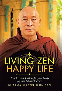Living Zen Happy Life: Timeless Zen Wisdom For Your Daily Joy And Ultimate Peace
