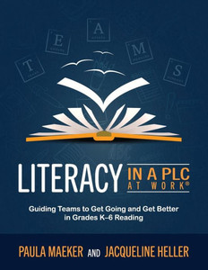 Literacy in a PLC at Work(r): Guiding Teams to Get Going and Get Better in Grades K-6 Reading (Implement the PLC at Work(r) Process to Support Student