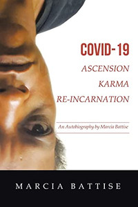 Covid-19 Ascension Karma Re-Incarnation: An Autobiography By Marcia Battise