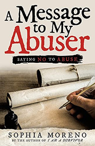 A Message To My Abuser: Saying No To Abuse A Message To My Abuser: Saying No To Abuse