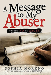 A Message To My Abuser: Saying No To Abuse A Message To My Abuser: Saying No To Abuse