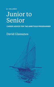 Junior to Senior: Career Advice for the Ambitious Programmer