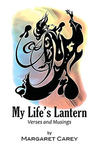 My Life'S Lantern - Verses And Musings My Life'S Lantern - Verses And Musings
