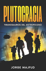 Plutocracia: Tiranosaurios del Antropoceno