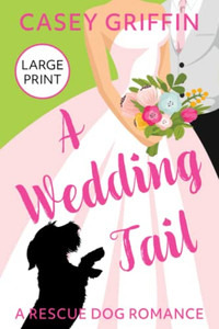 A Wedding Tail: A Rescue Dog Romance A Wedding Tail: A Rescue Dog Romance