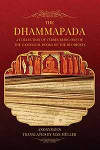 The Dhammapada: A Collection Of Verses Being One Of The Canonical Books Of The Buddhists (Large Print Edition) The Dhammapada: A Collection Of Verses Being One Of The Canonical Books Of The Buddhists (Large Print Edition)