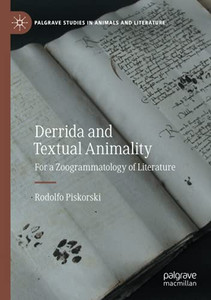 Derrida And Textual Animality: For A Zoogrammatology Of Literature (Palgrave Studies In Animals And Literature) Derrida And Textual Animality: For A Zoogrammatology Of Literature (Palgrave Studies In Animals And Literature)