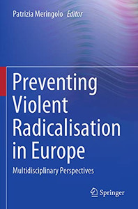 Preventing Violent Radicalisation In Europe: Multidisciplinary Perspectives Preventing Violent Radicalisation In Europe: Multidisciplinary Perspectives