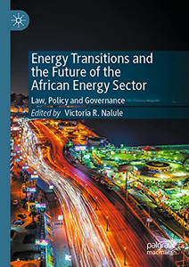 Energy Transitions And The Future Of The African Energy Sector: Law, Policy And Governance