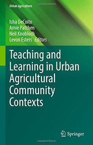 Teaching And Learning In Urban Agricultural Community Contexts (Urban Agriculture) Teaching And Learning In Urban Agricultural Community Contexts (Urban Agriculture)