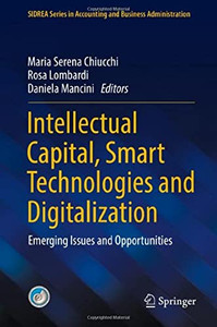 Intellectual Capital, Smart Technologies And Digitalization: Emerging Issues And Opportunities (Sidrea Series In Accounting And Business Administration) Intellectual Capital, Smart Technologies And Digitalization: Emerging Issues And Opportunities (Sidrea Series In Accounting And Business Administration)