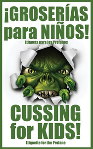 Â¡GROSERÃAS para NIÃ‘OS!: Cussing for Kids!