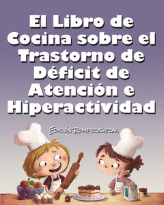 El Libro de Cocina Sobre el Trastorno de DÃ©ficit de AtenciÃ³n e Hiperactividad: EdiciÃ³n Rompecabezas