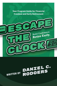 Escape The Clock: Your Program Guide for Financial Freedom and Early Retirement