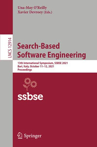 Search-Based Software Engineering: 13Th International Symposium, Ssbse 2021, Bari, Italy, October 1112, 2021, Proceedings (Lecture Notes In Computer Science) Search-Based Software Engineering: 13Th International Symposium, Ssbse 2021, Bari, Italy, October 1112, 2021, Proceedings (Lecture Notes In Computer Science)