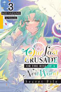 Our Last Crusade or the Rise of a New World: Secret File, Vol. 3 (Light Novel) Large Print