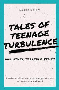 Tales of Teenage Turbulence: A series of short stories about growing up, but remaining awkward