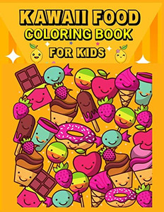 Kawaii Food Coloring Book: Super Cute Food Coloring Book For Kids/ Relaxing Easy Kawaii Food And Drinks Coloring
